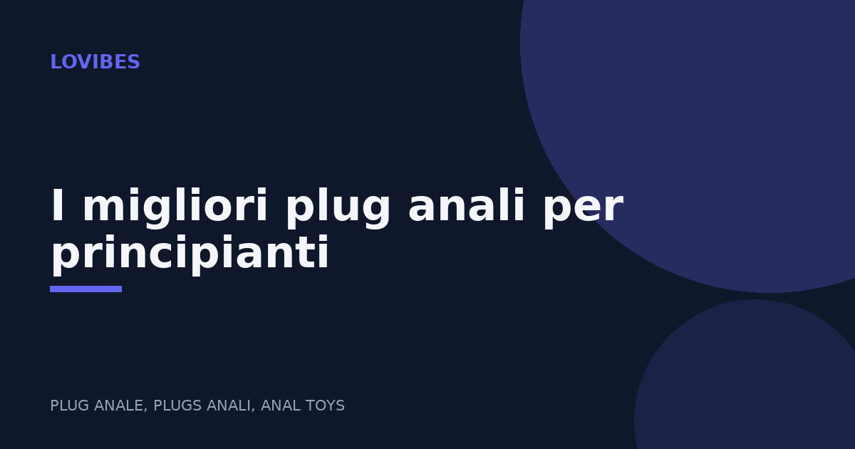 I migliori plug anali per principianti
